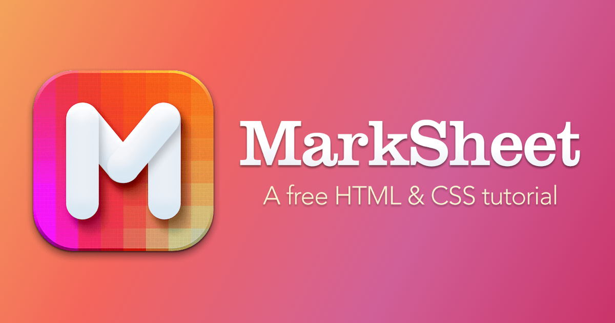 MarkSheet: a free HTML and CSS tutorial - Free tutorial to learn HTML and CSS